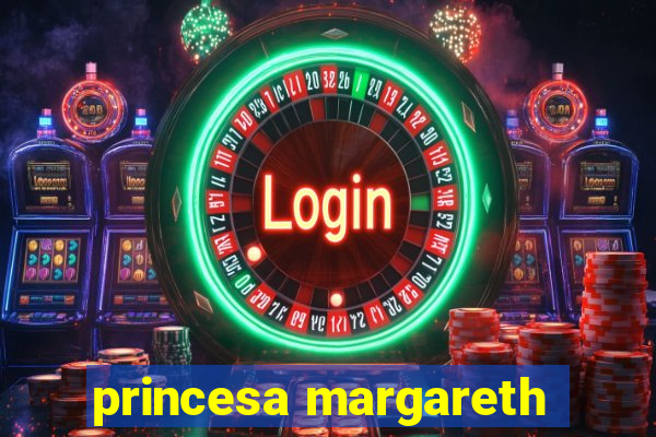 princesa margareth